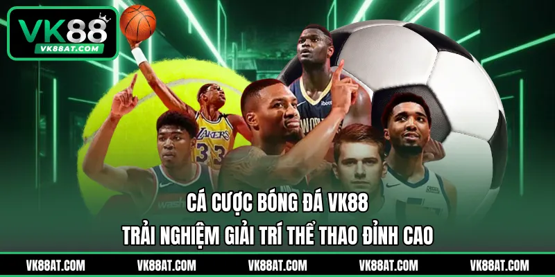 Cá Cược Bóng Đá VK88