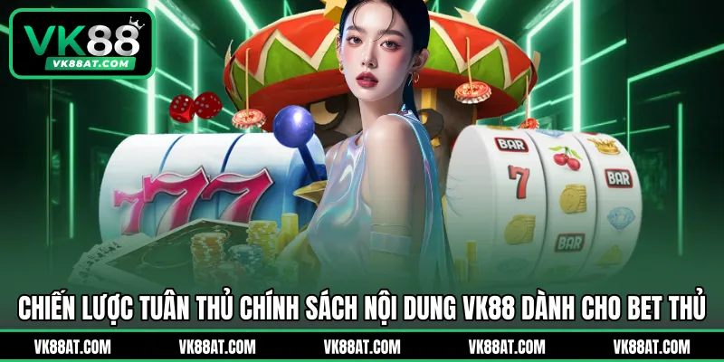 Chiến lược tuân thủ chính sách nội dung VK88 dành cho bet thủ