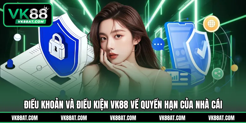 Điều khoản và điều kiện VK88 về quyền hạn của nhà cái