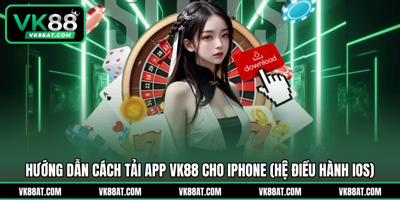 Hướng dẫn cách tải app VK88 cho iPhone (hệ điều hành iOS)