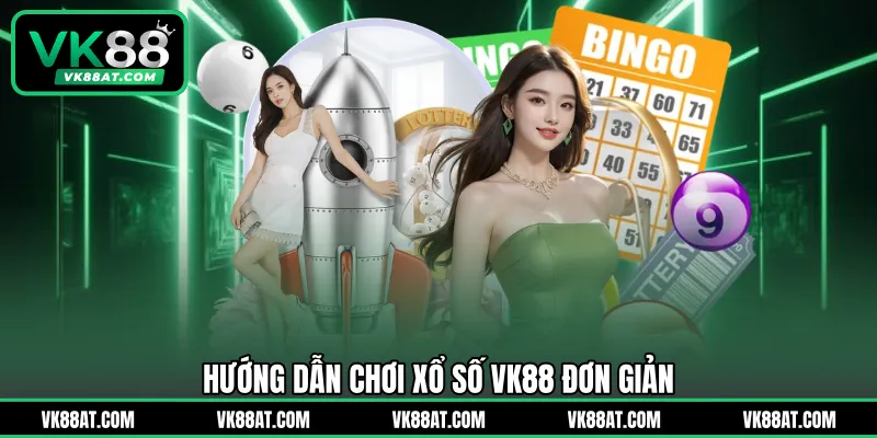 Hướng dẫn chơi xổ số VK88 đơn giản
