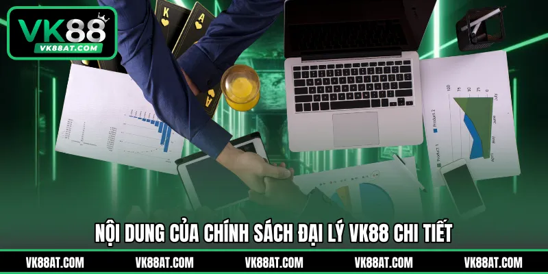 Nội dung của chính sách đại lý VK88 chi tiết