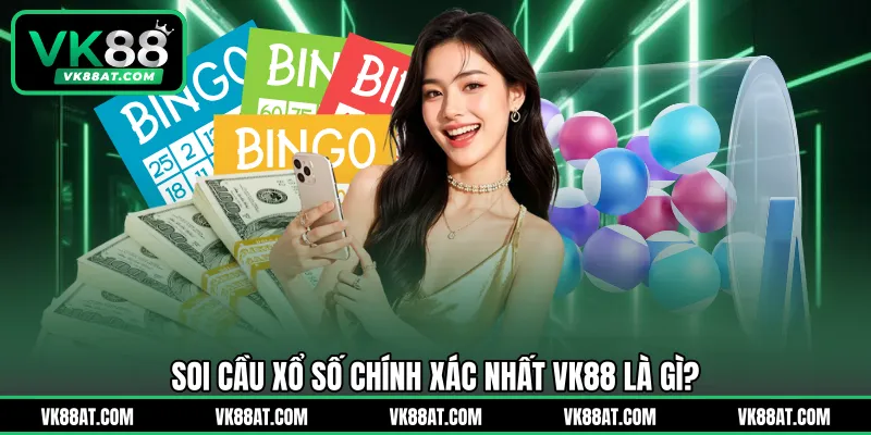 Soi cầu xổ số chính xác nhất VK88 là gì?