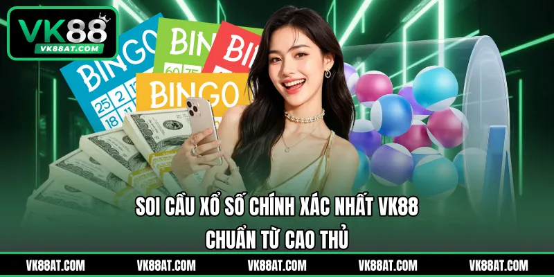 Soi Cầu Xổ Số Chính Xác Nhất VK88