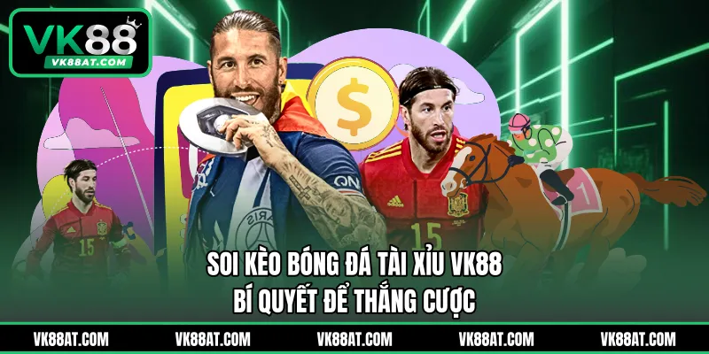 Soi Kèo Bóng Đá Tài Xỉu VK88