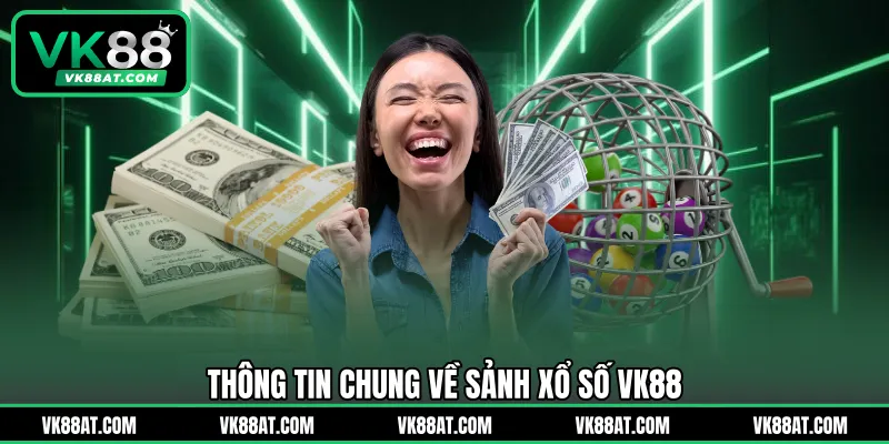 Thông tin chung về sảnh xổ số VK88