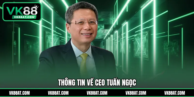 Thông tin về CEO Tuấn Ngọc