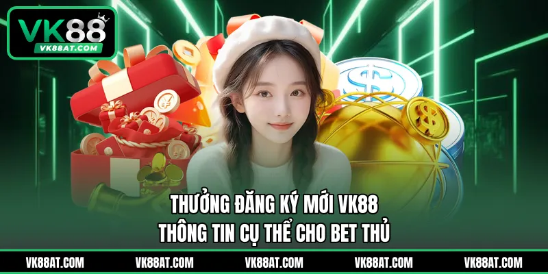 Thưởng Đăng Ký Mới VK88