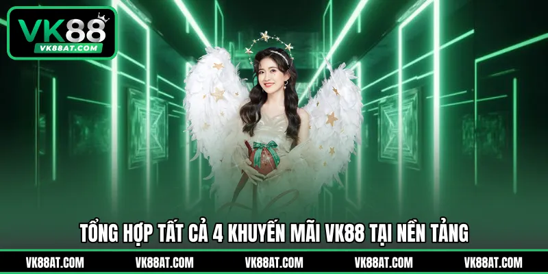 Tổng hợp tất cả 4 khuyến mãi VK88 tại nền tảng