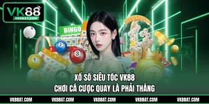 Xổ Số Siêu Tốc VK88