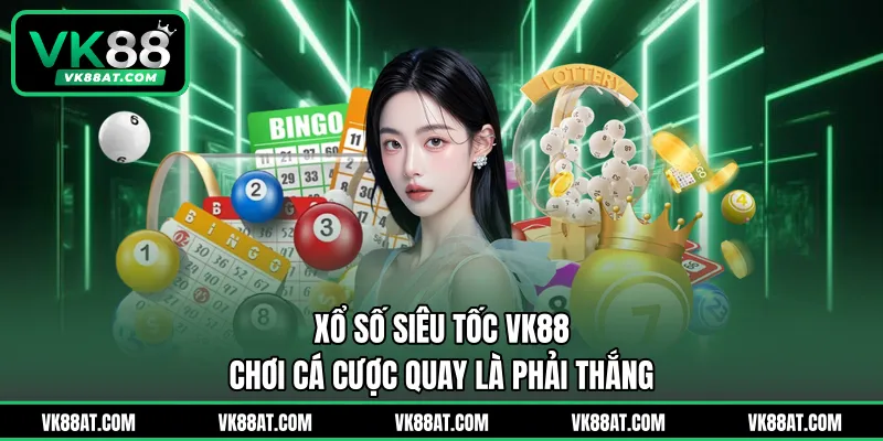 Xổ Số Siêu Tốc VK88